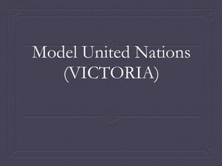 Model United Nations
   (VICTORIA)
 