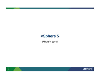 vSphere 5
     What’s new




16
 