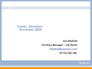 Capito, Aberdeen  December 2008 Iain Blyfield Territory Manager – UK North [email_address] 07776 350 166  