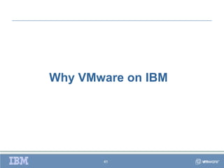 Why VMware on IBM




       41
 