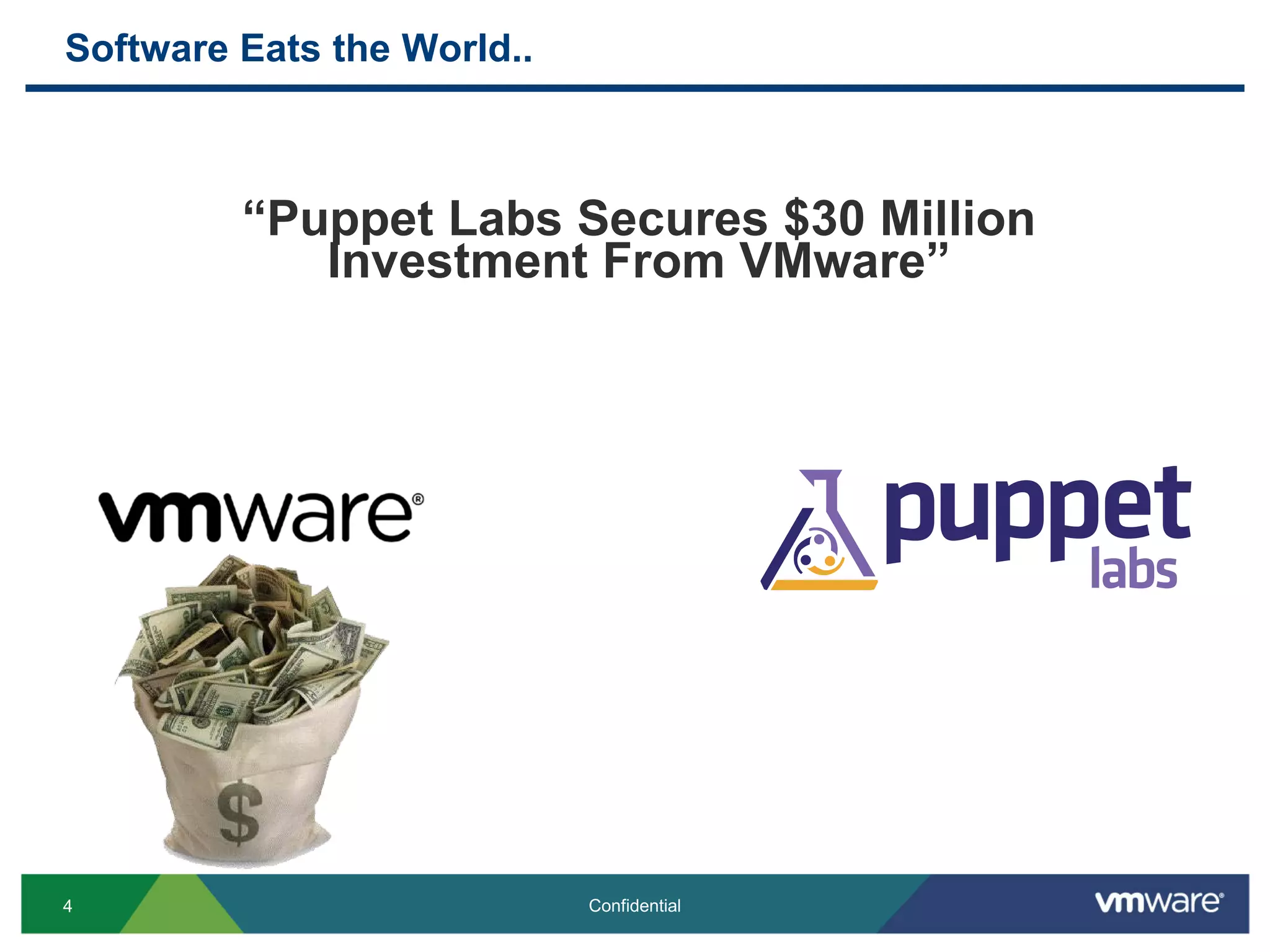 Software Eats the World..
“Puppet Labs Secures $30 Million
Investment From VMware”
4 Confidential
 