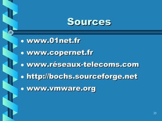 35
SourcesSources
• www.01net.frwww.01net.fr
• www.copernet.frwww.copernet.fr
• www.réseaux-telecoms.comwww.réseaux-telecoms.com
• http://bochs.sourceforge.nethttp://bochs.sourceforge.net
• www.vmware.orgwww.vmware.org
 