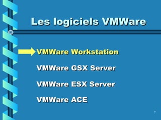 7
Les logiciels VMWareLes logiciels VMWare
VMWare WorkstationVMWare Workstation
VMWare GSX ServerVMWare GSX Server
VMWare ESX ServerVMWare ESX Server
VMWare ACEVMWare ACE
 
