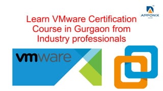 Learn VMware Certification
Course in Gurgaon from
Industry professionals
 