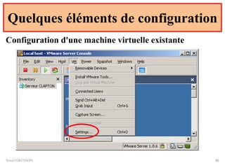 Quelques éléments de configuration
Yonel GRUSSON 36
Configuration d'une machine virtuelle existante
 