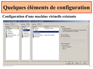 Quelques éléments de configuration
Yonel GRUSSON 38
Configuration d'une machine virtuelle existante
 