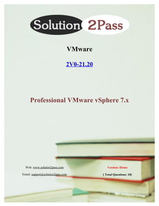 Web: www.solution2pass.com
Email: support@solution2pass.com
Version: Demo
[ Total Questions: 10]
VMware
2V0-21.20
Professional VMware vSphere 7.x
 