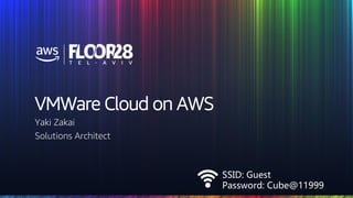 © 2018, Amazon Web Services, Inc. or its Affiliates. All rights reserved.
SSID: Guest
Password: Cube@11999
VMWare Cloud on AWS
Yaki Zakai
Solutions Architect
 