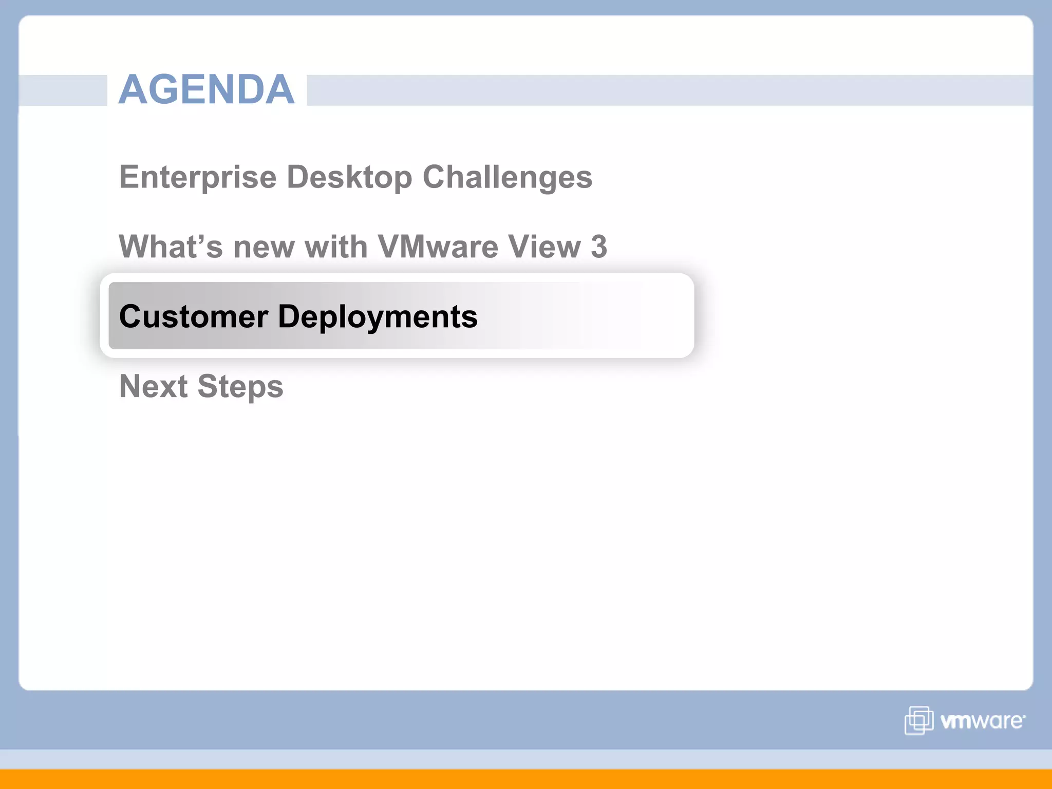 AGENDAEnterprise Desktop Challenges What’s new with VMware View 3Customer DeploymentsNext Steps