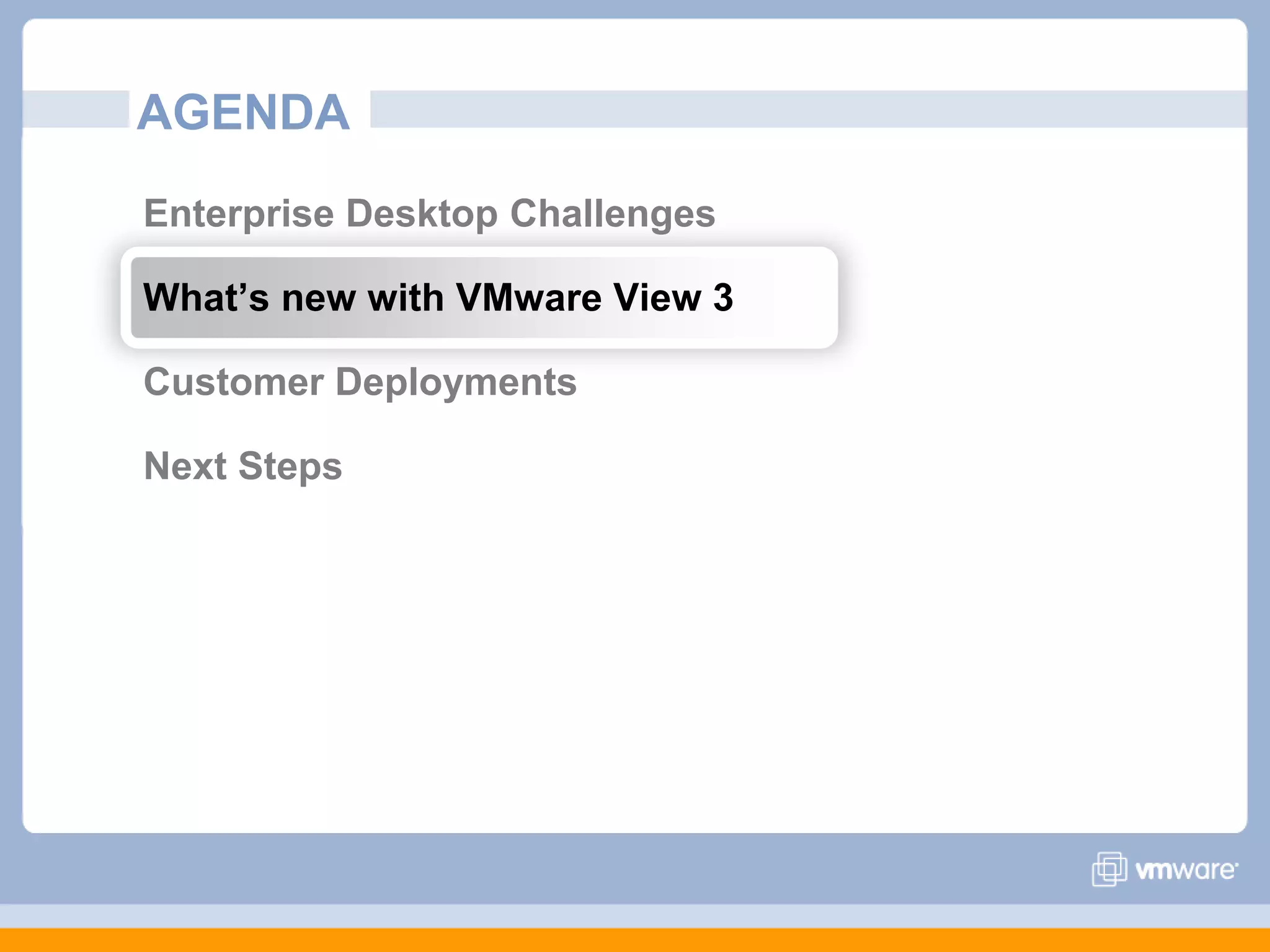 AGENDAEnterprise Desktop Challenges What’s new with VMware View 3Customer DeploymentsNext Steps