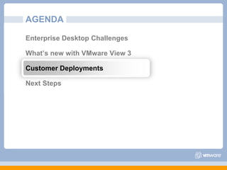 AGENDAEnterprise Desktop Challenges What’s new with VMware View 3Customer DeploymentsNext Steps