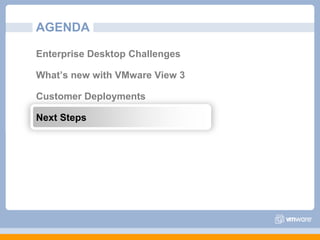 AGENDAEnterprise Desktop Challenges What’s new with VMware View 3Customer DeploymentsNext Steps
