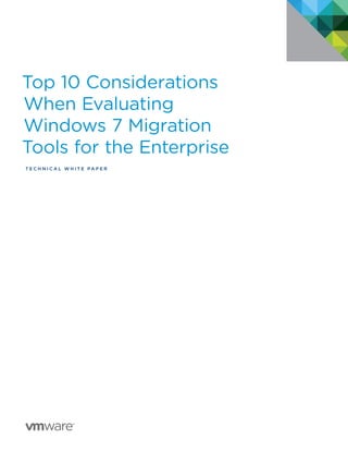 Top 10 Considerations
When Evaluating
Windows 7 Migration
Tools for the Enterprise
TEC H N I C A L W H ITE PA P E R

 