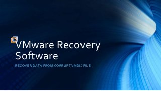 VMware Recovery
Software
RECOVER DATA FROM CORRUPT VMDK FILE
 