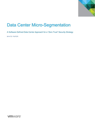 Data Center Micro-Segmentation
A Software Defined Data Center Approach for a ”Zero Trust” Security Strategy
W H I T E P A P E R
 