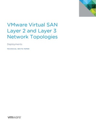 VMware Virtual SAN
Layer 2 and Layer 3
Network Topologies
Deployments
T E C H N I C A L W H I T E P A P E R
 