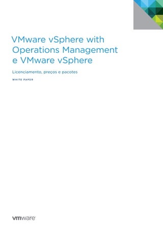 VMware vSphere with
Operations Management
e VMware vSphere
Licenciamento, preços e pacotes
W H I T E   P A P E R
 