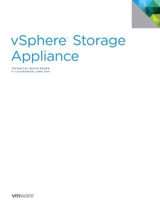 vSphere Storage                         ®



Appliance
TEC H N I C A L W H ITE PA P E R
v 1 . 0/ U P d AT E d J U N E 2 0 1 1
 