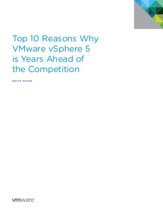 Top 10 Reasons Why
VMware vSphere 5
is Years Ahead of
the Competition
w h i t e P A P E R
 