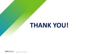 Confidential │ ©2021 VMware,
Inc.
THANK YOU!
 