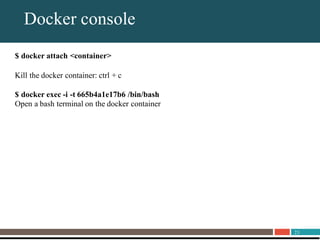 23
About UnitrendsDocker console
$ docker attach <container>
Kill the docker container: ctrl + c
$ docker exec -i -t 665b4a1e17b6 /bin/bash
Open a bash terminal on the docker container
 