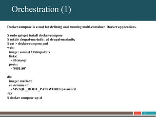 29
About UnitrendsOrchestration (1)
Docker-compose is a tool for defining and running multi-container Docker applications.
$ sudo apt-get install docker-compose
$ mkdir drupal-mariadb; cd drupal-mariadb;
$ cat > docker-compose.yml
web:
image: samos123/drupal:7.x
links:
- db:mysql
ports:
- '8081:80'
db:
image: mariadb
environment:
- MYSQL_ROOT_PASSWORD=password
^D
$ docker compose up -d
 