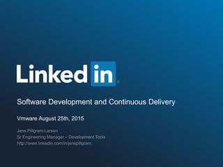 Software Development and Continuous Delivery
Vmware August 25th, 2015
 