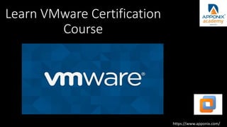 Learn VMware Certification
Course
https://www.apponix.com/
 