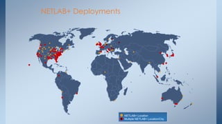 NETLAB+ Deployments 
NETLAB+ Location Multiple NETLAB+ Location/City  