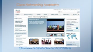 Cisco Networking Academy 
http://www.certificationkey.com/VCP550.html  