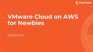 VMware Cloud on AWS
for Newbies
SlideShare
 