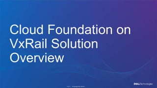 © Copyright 2021 Dell Inc.
4 of 71
Cloud Foundation on
VxRail Solution
Overview
 