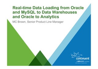 © 2014 VMware Inc. All rights reserved.
Real-time Data Loading from Oracle
and MySQL to Data Warehouses
and Oracle to Analytics
MC Brown, Senior Product Line Manager
 
