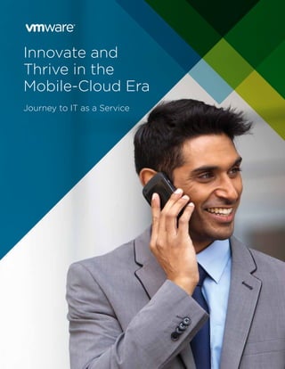 Innovate and
Thrive in the
Mobile-Cloud Era
Journey to IT as a Service
 