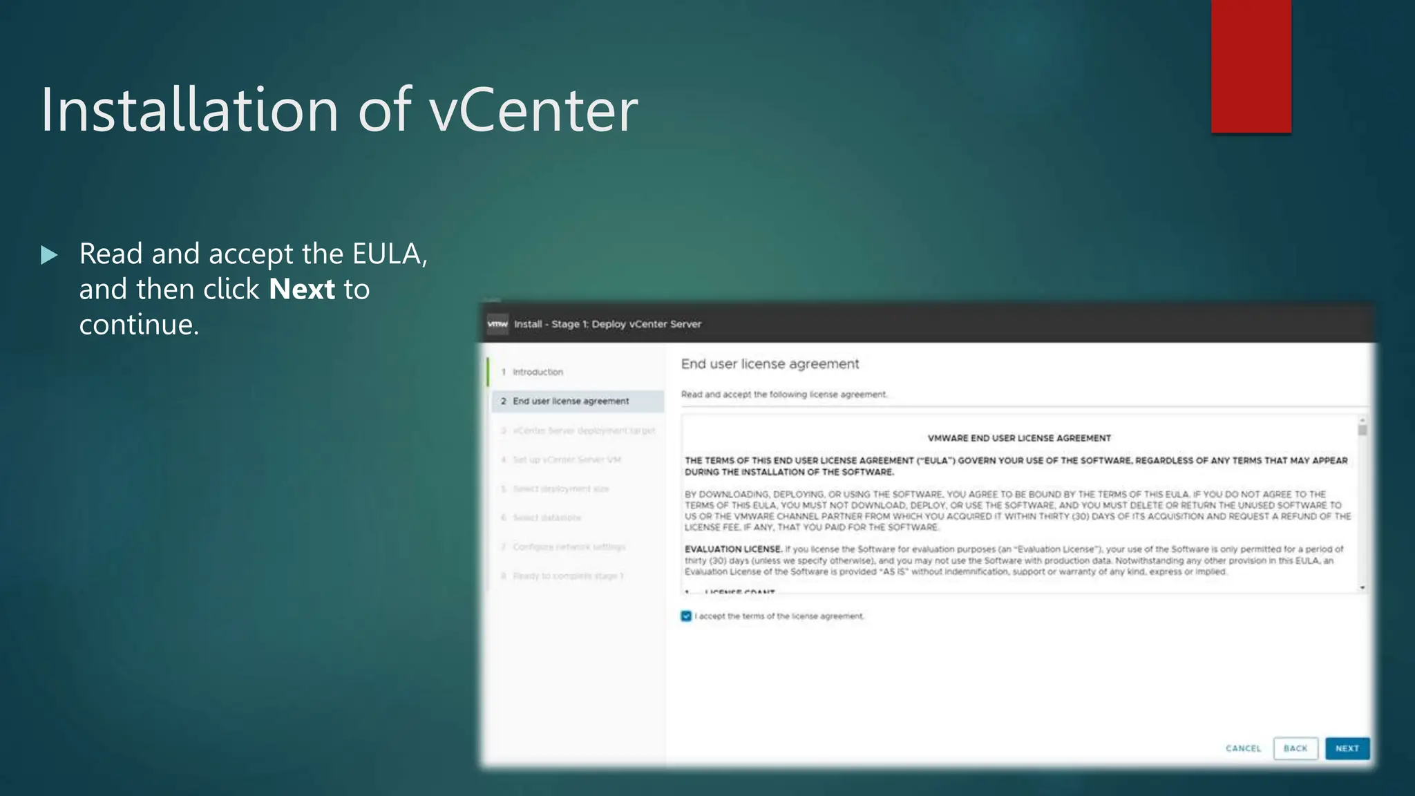 Installation of vCenter
 Read and accept the EULA,
and then click Next to
continue.
 