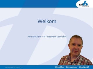 Welkom Arie Rietkerk – ICT netwerk specialist 