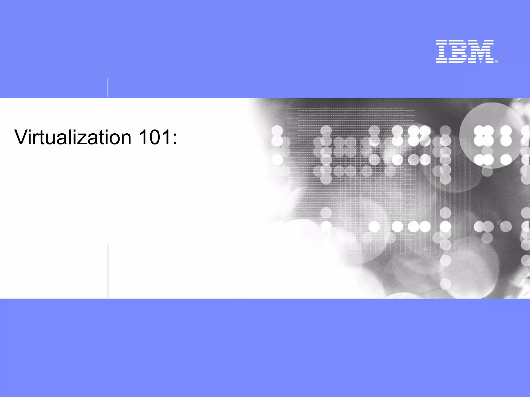 Virtualization 101:
 
