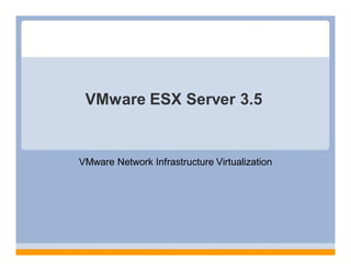 VMware ESX Server 3.5


VMware Network Infrastructure Virtualization
 