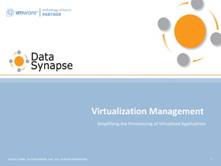 1
Virtualization Management
Simplifying the Provisioning of Virtualized Applications
 