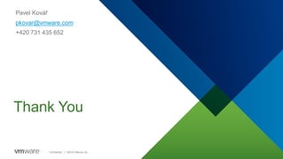 Confidential │ ©2018 VMw are, Inc.
Thank You
Pavel Kovář
pkovar@vmware.com
+420 731 435 652
 
