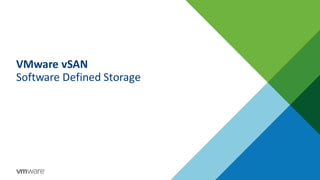 VMware vSAN
Software Defined Storage
 