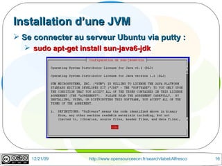 Installation d’une JVM Se connecter au serveur Ubuntu via putty : sudo apt-get install sun-java6-jdk 