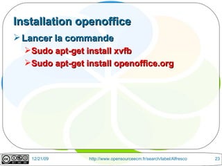 Installation openoffice Lancer la commande Sudo apt-get install xvfb  Sudo apt-get install openoffice.org  
