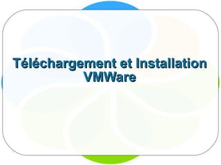 Téléchargement et Installation VMWare 