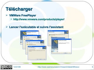 Télécharger VMWare FreePlayer http://www.vmware.com/products/player/ Lancer l’exécutable et suivre l’assistant 