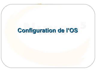 Configuration de l’OS
 