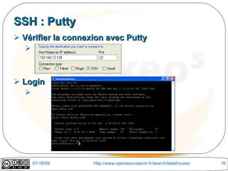 SSH : Putty
 Vérifier la connexion avec Putty
  



 Login
  




      07/18/09      http://www.opensourceecm.fr/search/label/nuxeo   16
 