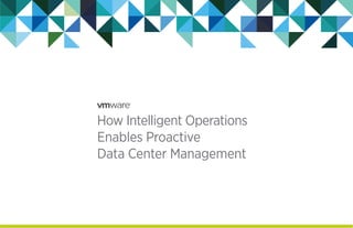How Intelligent Operations
Enables Proactive
Data Center Management
 