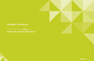 Intelligent Operations
Find out more about vSphere and
vSphere with Operations Management
 