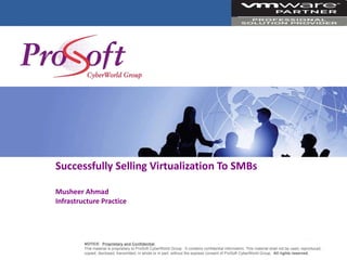 Successfully Selling Virtualization To SMBs Musheer Ahmad Infrastructure Practice 